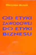 Od etyki zawodowej do wtyki biznesu - - Michalik