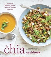 The Chia Cookbook: Inventive, Delicious Recipes