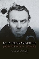 LOUIS-FERDINAND CELINE: JOURNEYS TO THE EXTREME - Damian Catani [KSIĄŻKA]
