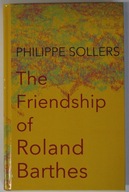 The Friendship of Roland Barthes Sollers Philippe