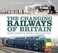 The Changing Railways of Britain: From Steam to