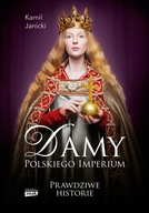 Damy polskiego imperium Kobiety, które zbudowały mocarstwo