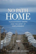 No Path Home: Humanitarian Camps and the Grief of