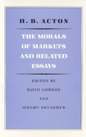 Morals of Markets & Related Essays Acton H B