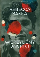 WIERZYLIŚMY JAK NIKT, MAKKAI REBECCA