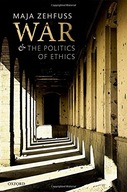 War and the Politics of Ethics Zehfuss Maja