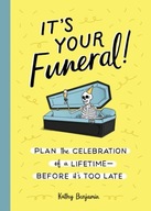 It s Your Funeral: Plan the Celebration of a