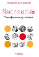 Blisko, nie za blisko. Terapeutyczne rozmowy...