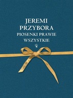 PIOSENKI PRAWIE WSZYSTKIE, JEREMI PRZYBORA