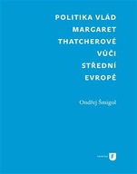 Politika vlád Margaret Thatcherové vůči střední Evropě Ondřej Šmigol