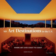 101 Art Destinations in the U.S: Where Art Lives