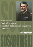 GENERAŁ BRYGADY STANISŁAW FRANCISZEK SOSABOWSKI 1892-1967 - W. MARKETT