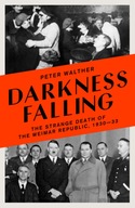 Darkness Falling: The Strange Death of the Weimar Republic, 1930-33 (2022)