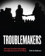 Troublemakers: Chicago Freedom Struggles Through