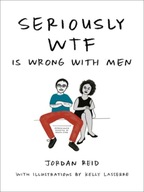 Seriously Wtf is Wrong with Men Reid Jordan