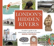 London s Hidden Rivers: A walker s guide to the