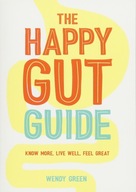 The Happy Gut Guide: Know More, Live Well, Feel