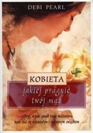 Kobieta, jakiej pragnie twój mąż Debi Pearl