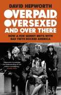 Overpaid, Oversexed and Over There: How a Few