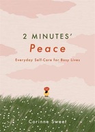 2 MINUTES' PEACE: EVERYDAY SELF-CARE FOR BUSY LIVES - Corinne Sweet KSIĄŻKA