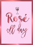 Rose All Day: Recipes, Quotes and Statements for