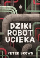 DZIKI ROBOT UCIEKA, PETER BROWN