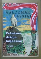 Waldemar Łysiak Polaków dzieje bajeczne