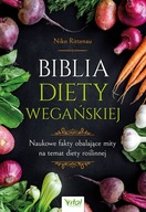 Biblia diety wegańskiej. Naukowe fakty obalające mity na temat diety roślin