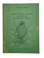 Andrzej Sarwa - Egzotyczne rośliny lecznicze w naszym domu