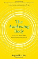 The Awakening Body: Somatic Meditation for