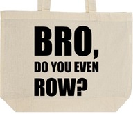 BRO DO YOU EVEN ROW? torba zakupy prezent