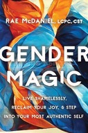 Gender Magic: Live Shamelessly, Reclaim Your Joy,