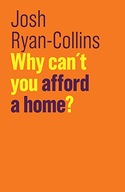 Why Can t You Afford a Home? Ryan-Collins Josh