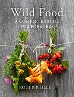 Wild Food: A Complete Guide for Foragers Phillips