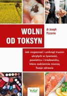 WOLNI OD TOKSYN. JAK ROZPOZNAĆ I UNIKNĄĆ .. EBOOK