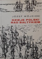 Dzieje Polski nad Bałtykiem Józef Wójcicki