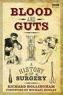 BLOOD AND GUTS: A HISTORY OF SURGERY - Richard Hollingham [KSIĄŻKA]