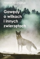 Gawędy o wilkach i innych zwierzętach Marcin Kostrzyński