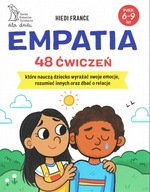 Empatia 48 ćwiczeń, które nauczą dziecko wyrażać swoje emocje, rozumieć inn