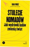 Stulecie nomadów Jak wędrówki ludów Gaia Vince