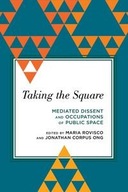 Taking the Square: Mediated Dissent and