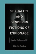 Sexuality and Gender in Fictions of Espionage: Spying Undercover(s) Rea,