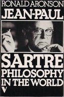 Jean-Paul Sartre: Philosophy in the World Aronson