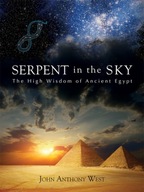 Serpent in the Sky: The High Wisdom of Ancient Egypt JOHN ANTHONY WEST