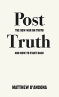 Post-Truth: The New War on Truth and How to Fight