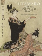 Utamaro and the Spectacle of Beauty JULIE NELSON DAVIS