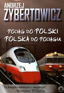 POCIĄG DO POLSKI, POLSKA DO POCIĄGU - ANDRZEJ ZYBERTOWICZ