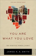 You Are What You Love - The Spiritual Power of