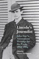 Lincoln s Journalist: John Hay s Anonymous