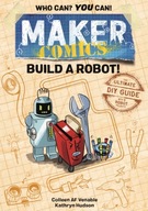 Maker Comics: Build a Robot!: The Ultimate DIY